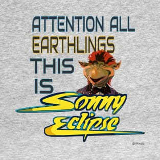 Attention All Earthlings This Is Sonny Eclipse T-Shirt